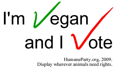 I'm Vegan, and I Vote! | Humane Party 2009